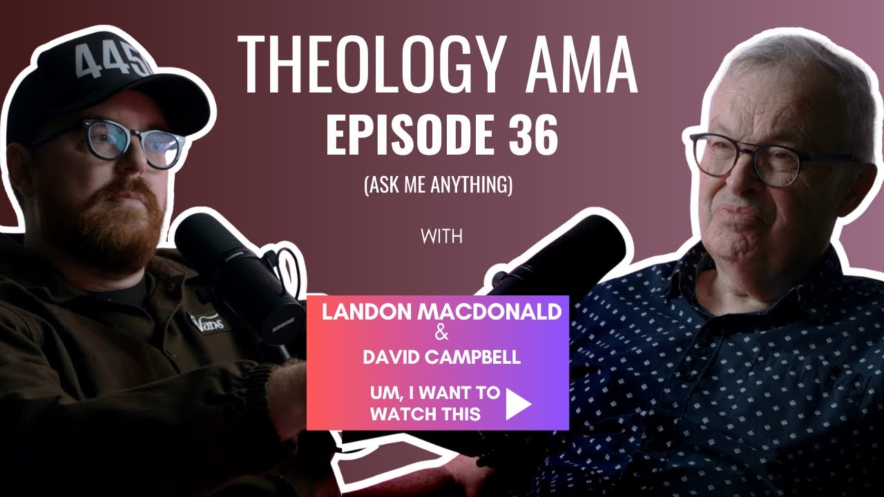 Theology AMA with David Campbell | Episode 036