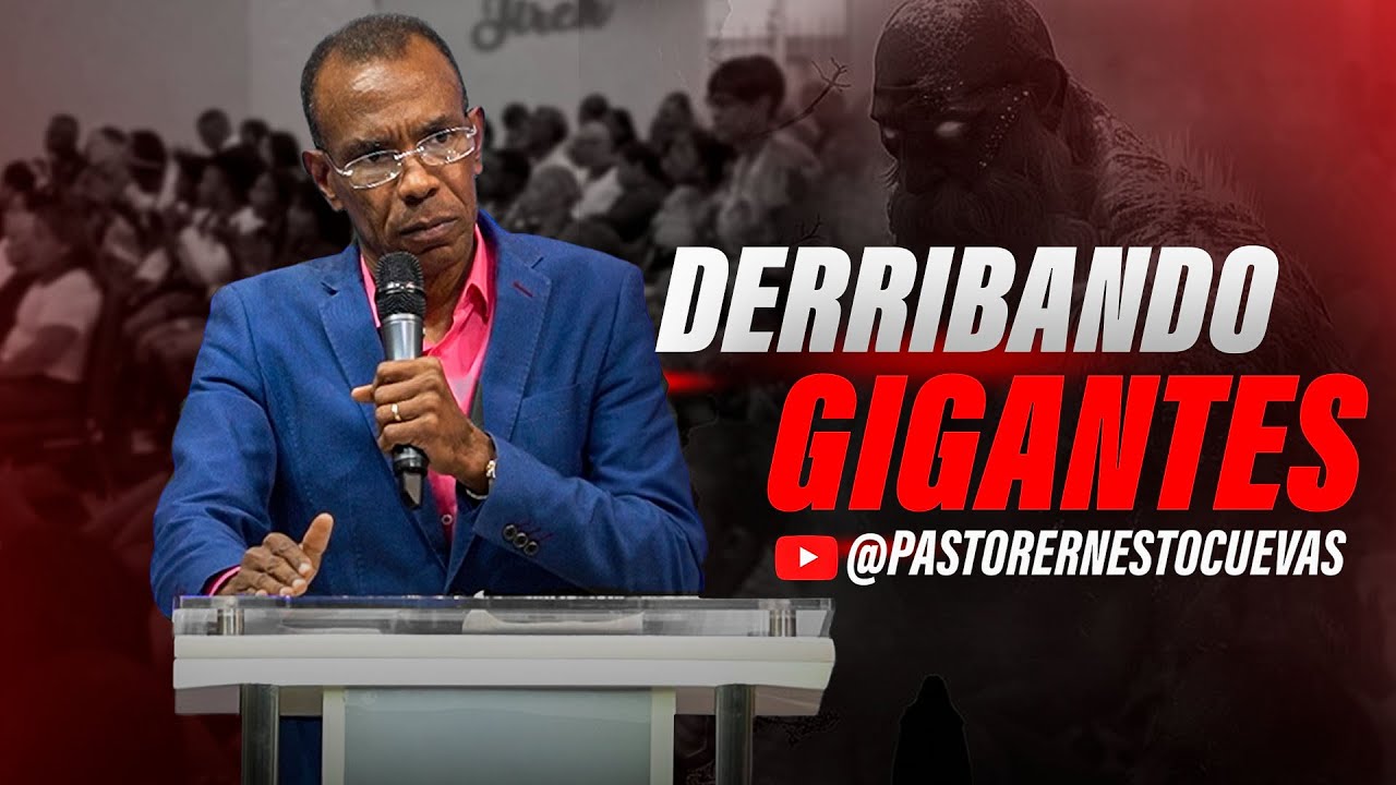 DERRIBANDO GIGANTES | PASTOR ERNESTO CUEVAS