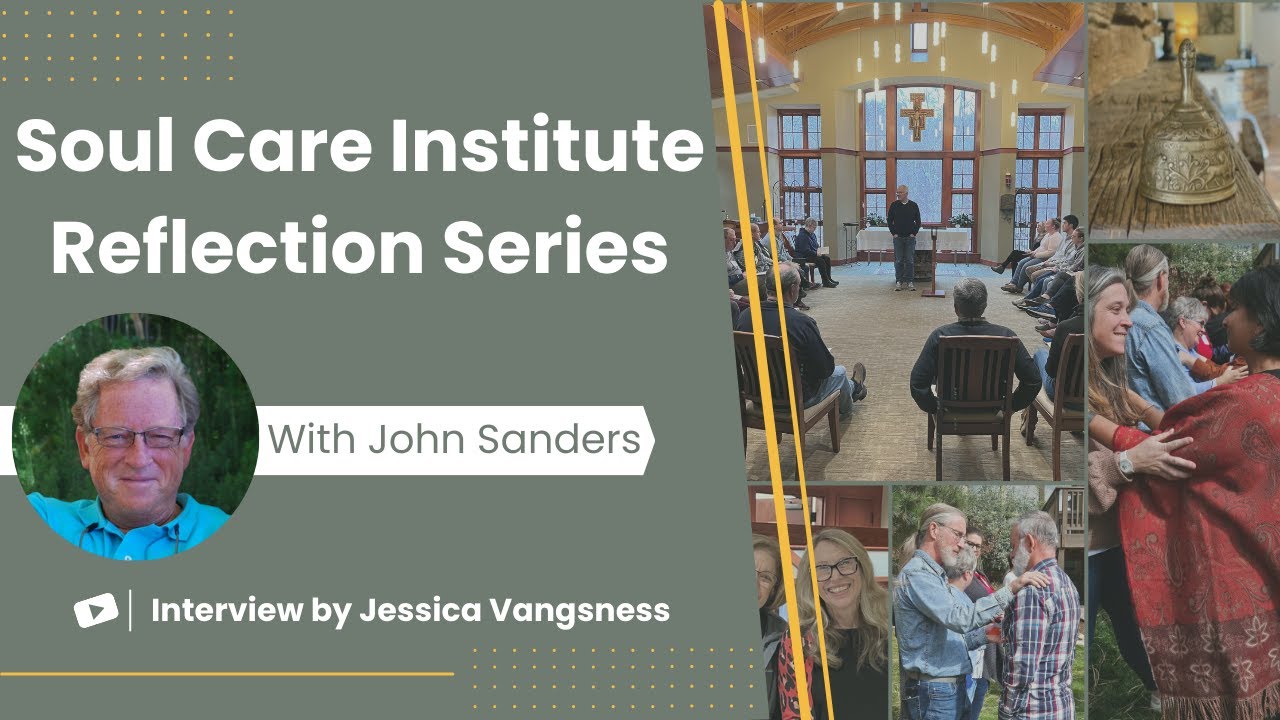 Soul Care Institute Reflection Series - John Sanders