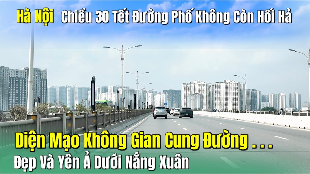 Hà Nội - Chiều 30 Tết Đường Phố Không Còn Hối Hả | Diện Mạo Cung Đường...Đẹp Yên Ả Dưới Nắng Xuân