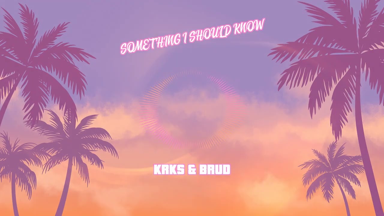 KRKS & Brud - Something I Should Know