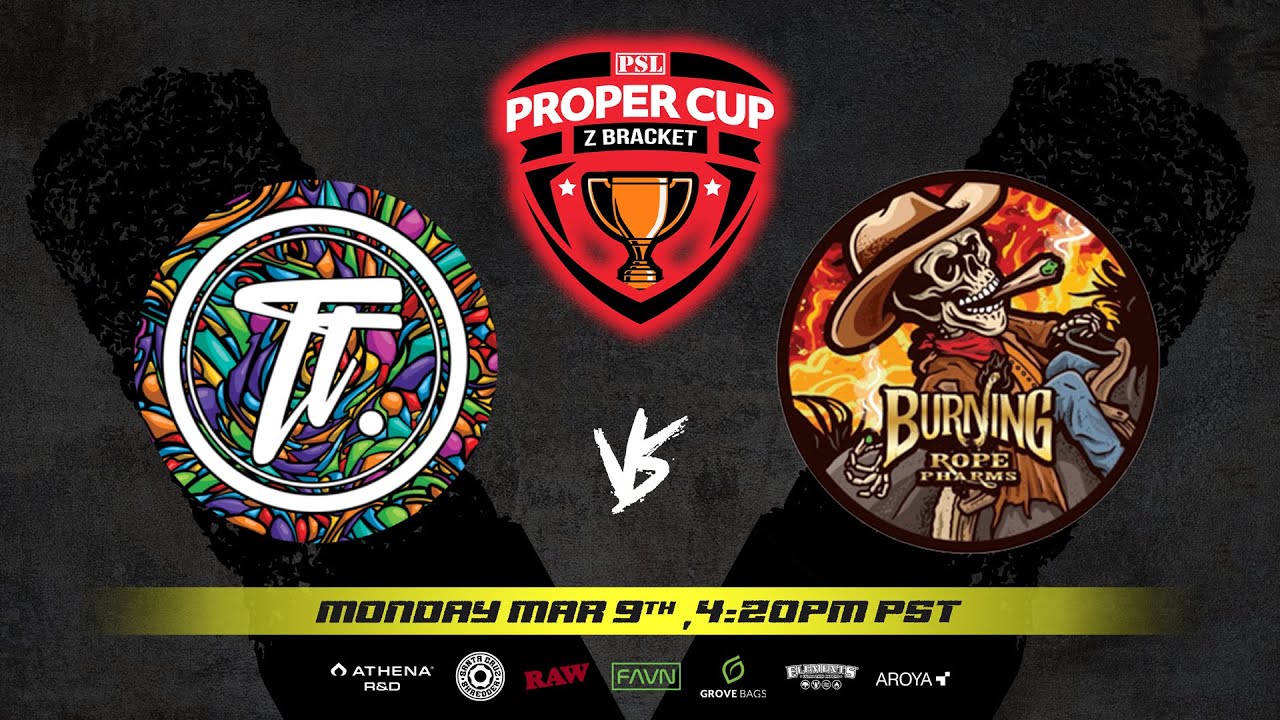 Proper Cup - Z Bracket (Semi #1): Tornado Terpz vs Burning Rope Pharms