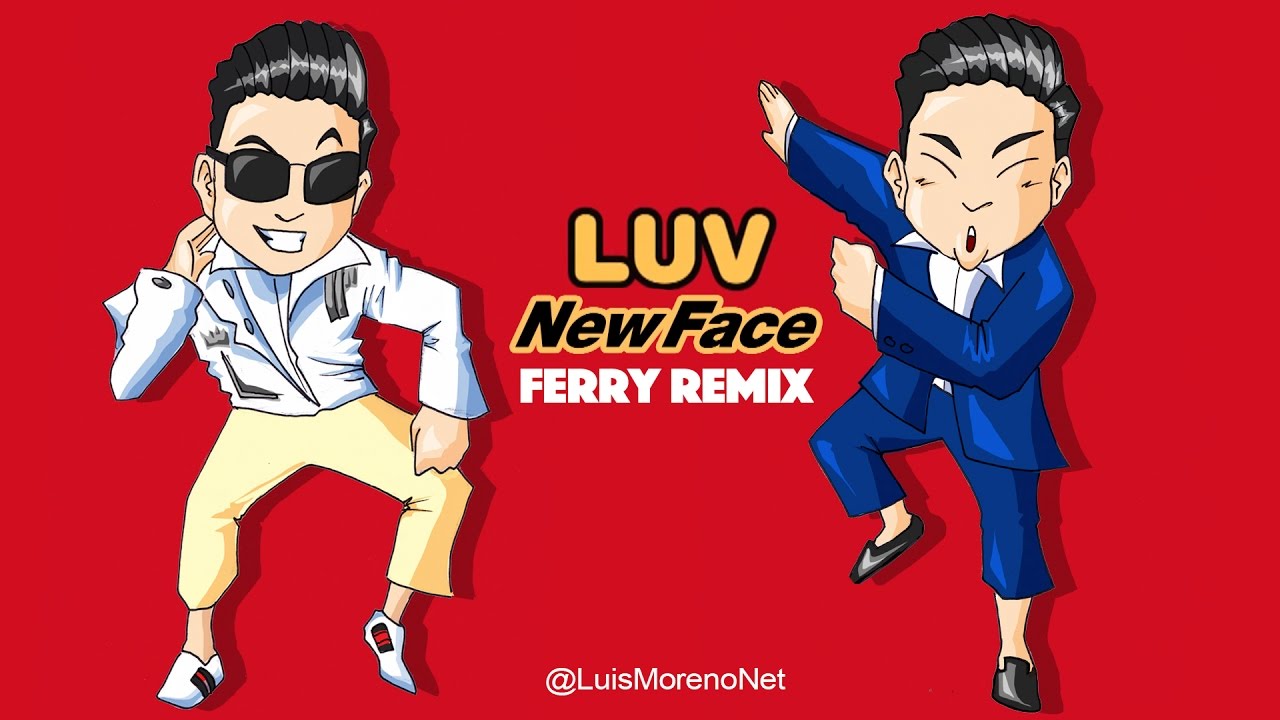PSY [싸이] - LUV New Face (Ferry Remix)