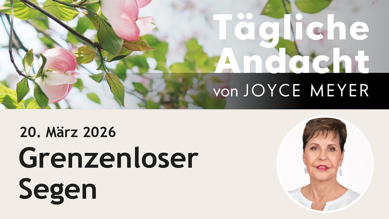 Grenzenloser SEGEN 🙏 &ndash; T&auml;gliche Andacht von Joyce Meyer | 20.03.