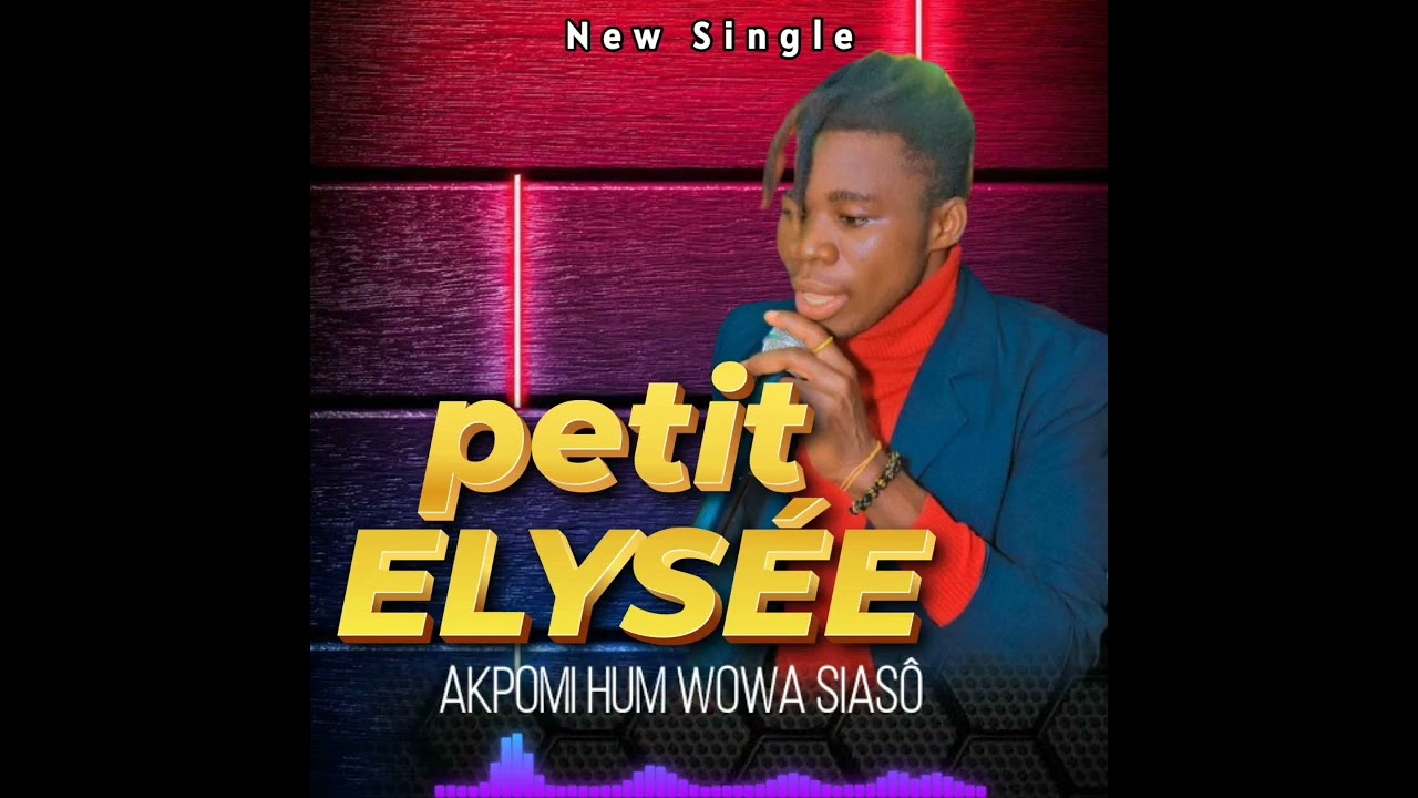 PETIT ELYSEE AKPOMI HUM WOWA SIASÔ