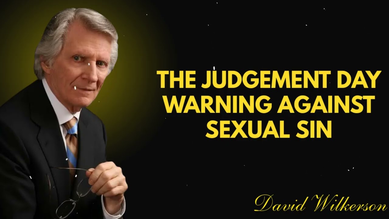 The Judgement Day - Warning against Sexual Sin – David Wilkerson Sermon