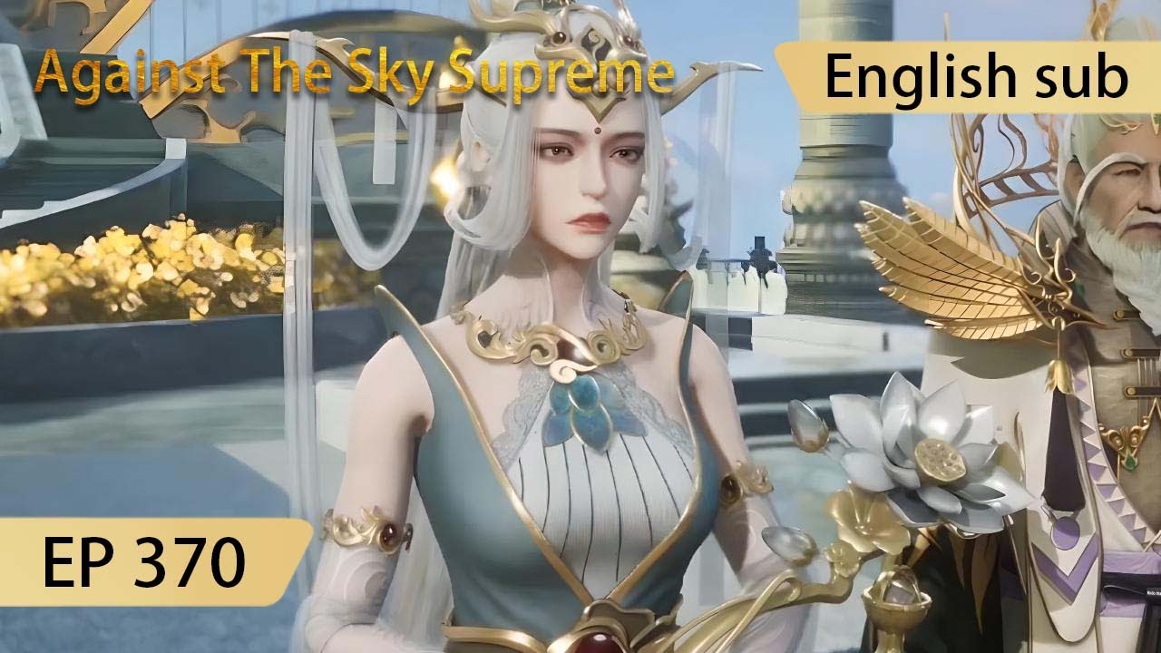 [Eng Sub] Against The Sky Supreme episode 370 highlights