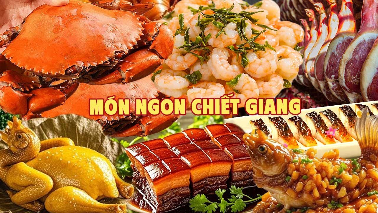Khám phá ẩm thực Chiết Giang: Mềm mại, Tinh tế ôm trọn tinh hoa vùng Giang Nam