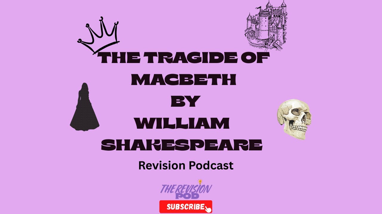 GCSE English Literature- REVISION - MACBETH - Revision Podcast - Key Themes and History