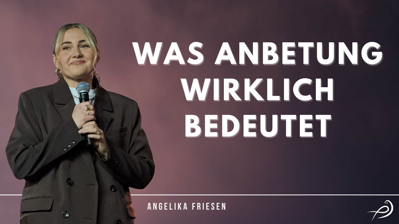 Was Anbetung wirklich bedeutet - Angelika Friesen