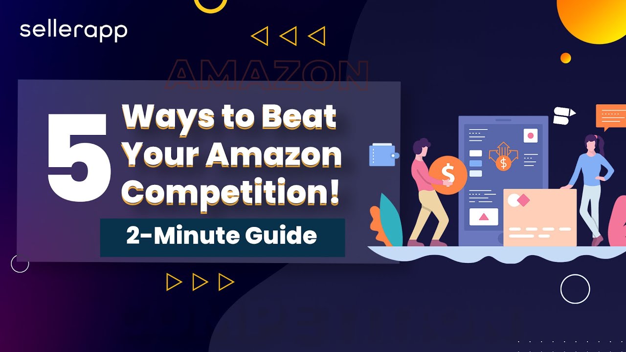 5 Ways to Beat Your Amazon FBA Competition - Amazon Ranking, Product Quality & More | @SellerApp