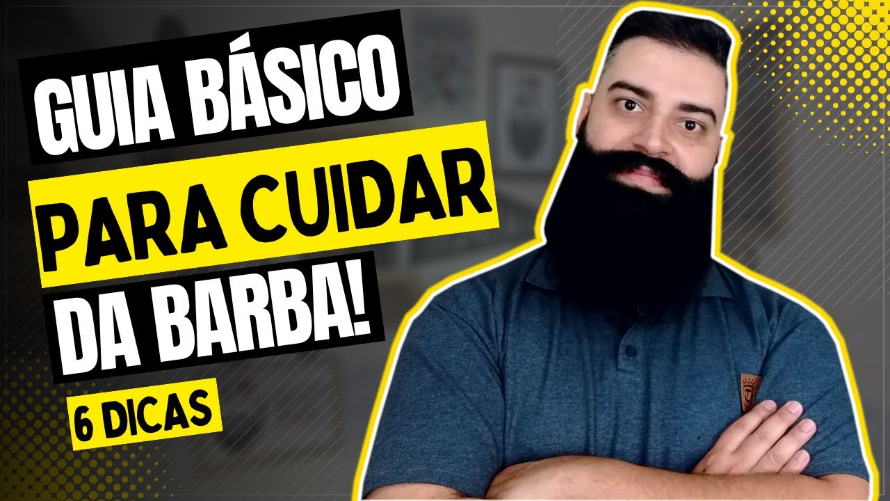GUIA B&Aacute;SICO PARA O CUIDADO DA BARBA! 6 DICAS para BARBA