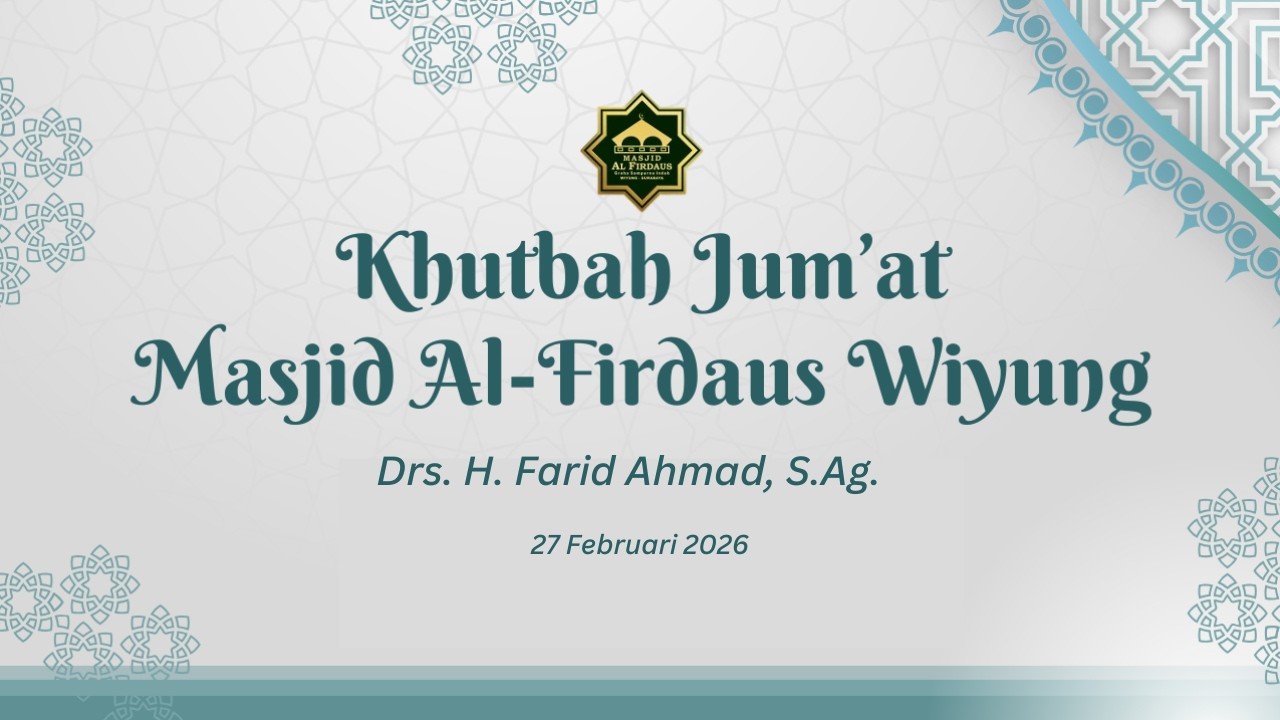 KHUTBAH JUM'AT | Drs. H. Farid Ahmad, S.Ag. | MASJID AL FIRDAUS | 27 Februari 2026