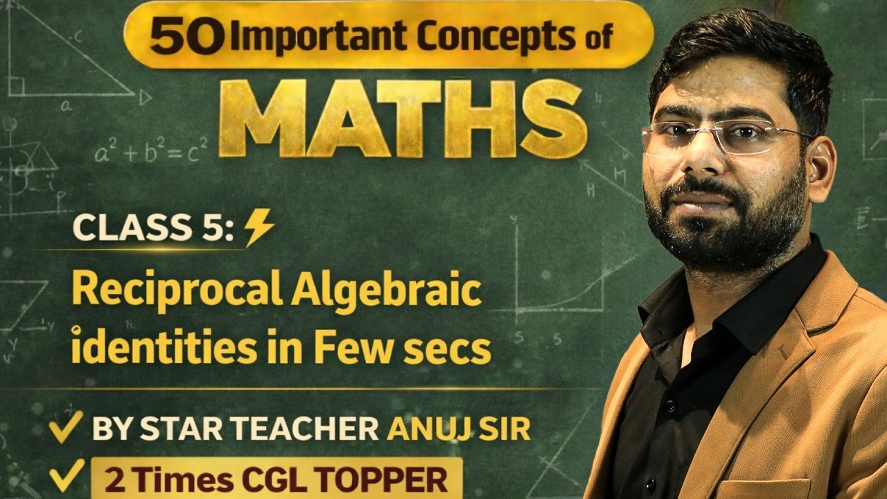 Reciprocal Algebraic Identities in Few Seconds | 50 Important Maths Concepts |  by Anuj Sir |🔥