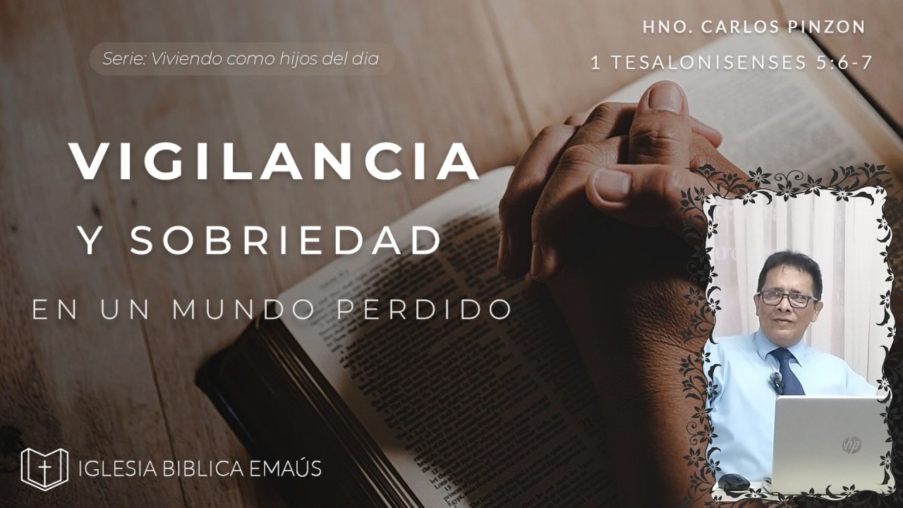 IGLESIA BÍBLICA EMAÚS. VIGILANCIA Y SOBRIEDAD EN UN MUNDO DORMIDO (1Tes 5:6-7)