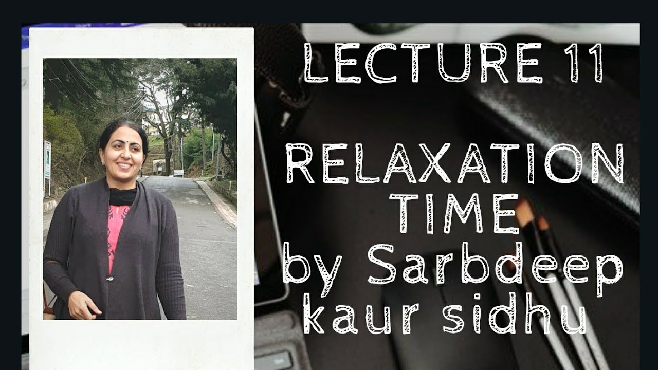 Lecture 11 RELAXATION  TIME  ( FOR DAMPED ELECTRICAL  AND MECHANICAL OSCILLATOR) //With Notes