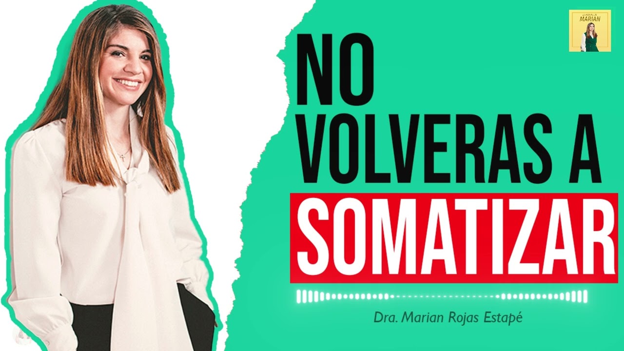 ESCUCHA ESTO y NUNCA más VOLVERÁS a SOMATIZAR | Marian Rojas Estapé