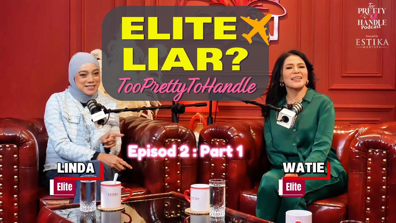 Too Pretty To Handle Podcast : EP 2 (PART 1) - RAMAI ORANG INGAT LINDA, WATIE & ELITE LIAR