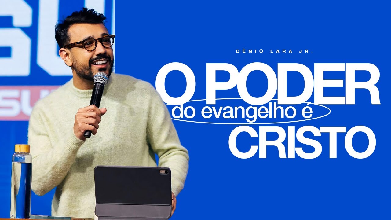 O PODER DO EVANGELHO É CRISTO - DÊNIO LARA JR