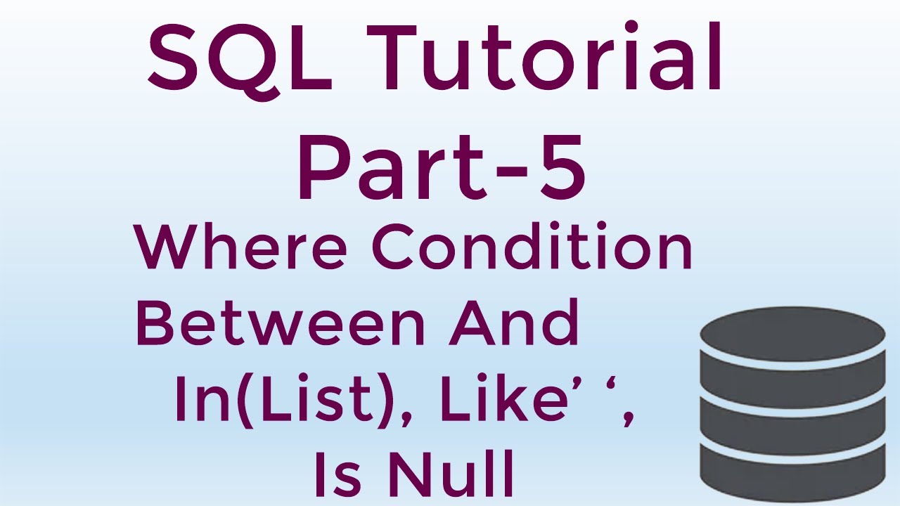 SQL Tutorial for Beginners | Where Clause | Between And IN Like Is Null Operators