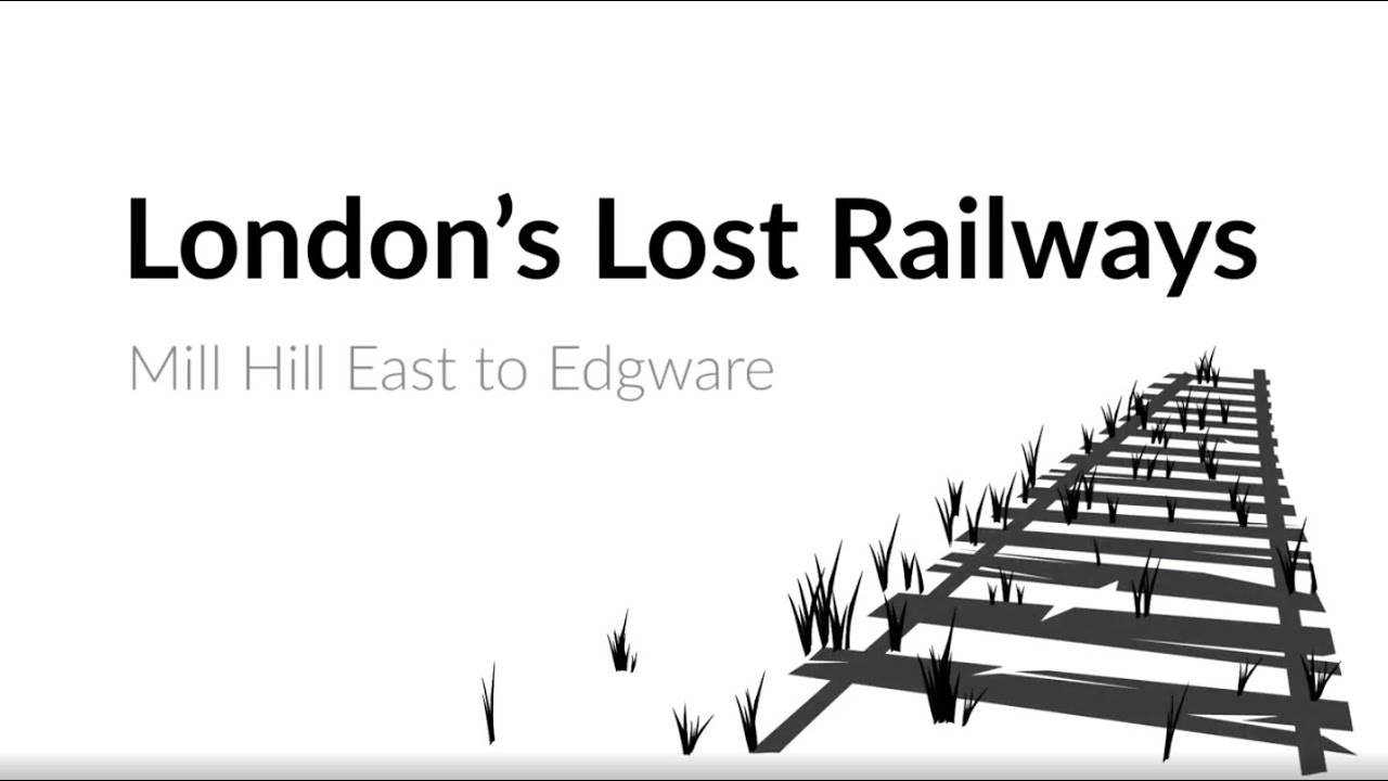 London's Lost Railways - Mill Hill East To Edgware Branch