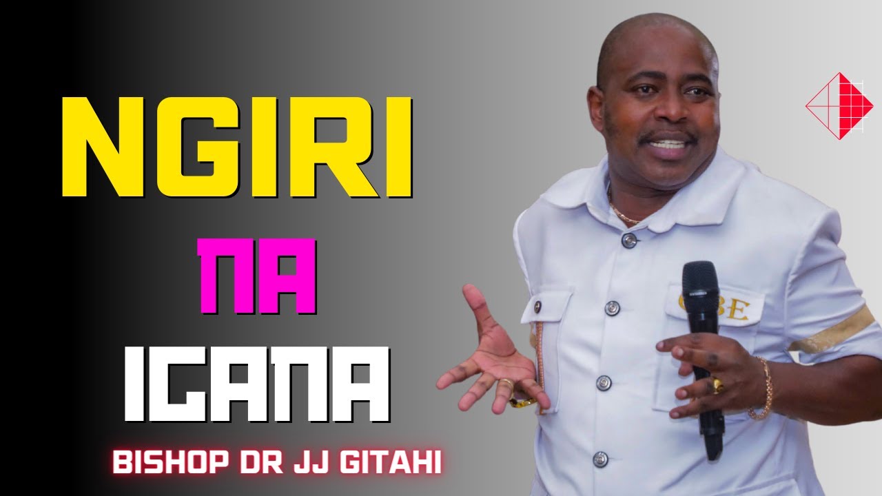Ngiri na igana (part1) | Bishop Dr JJ Gitahi