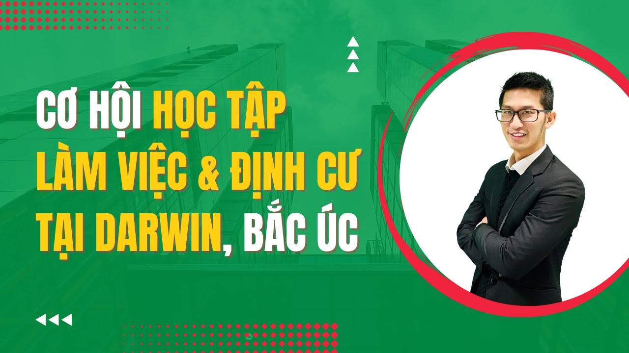 Cuộc Sống Du Học Úc & Cơ Hội Việc Làm - Định Cư Ở Darwin, Bắc Úc