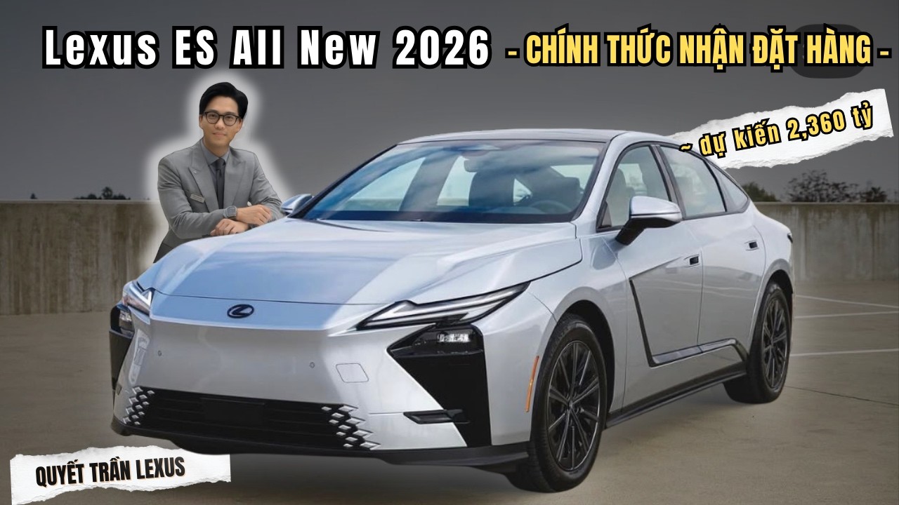 🌟 Chính thức Lexus ES All New 2026 sẽ về Việt Nam | 02 phiên Hybrid và 01 xe điện| Giá từ 2,360 tỷ ?