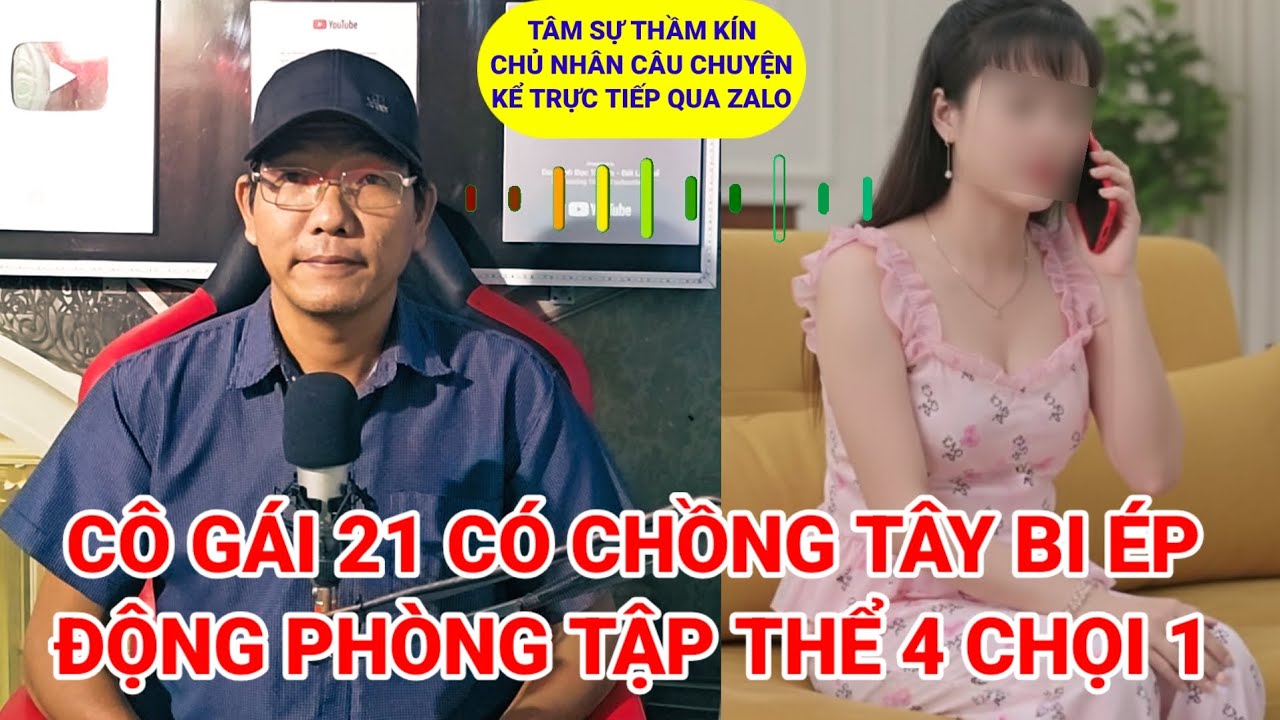 Tâm sự thầm kín | Cô gái kể lại có chồng tây và đêm động phòng tập thể 4 chọi 1 cái kết chạy mất dép