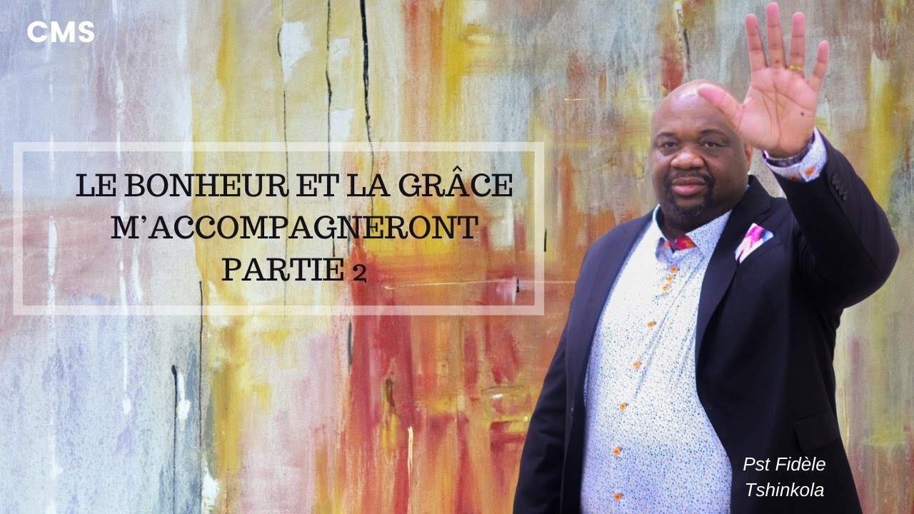 Pst. Fidèle Tshinkola: Le bonheur et la grâce m'accompagneront Part.2