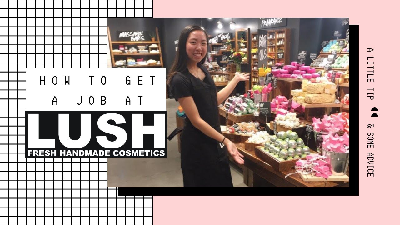 HOW TO GET A JOB AT LUSH | TIPS & ADVICE