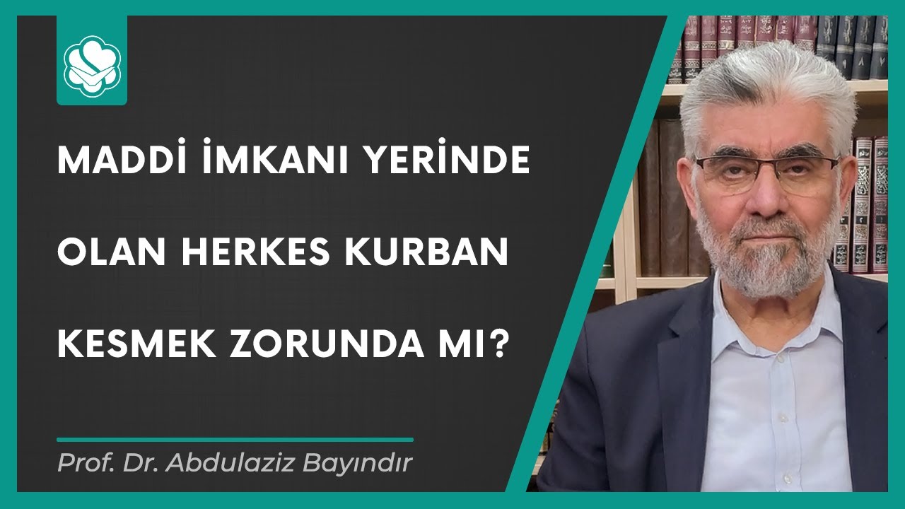 Maddi imkanı yerinde olan herkes kurban kesmek zorunda mı? | Prof. Dr. Abdulaziz Bayındır