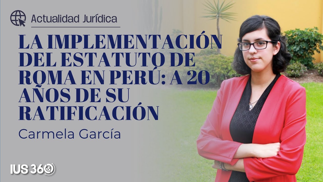 La implementación del Estatuto de Roma en Perú: A 20 años de su ratificación l Carmela García