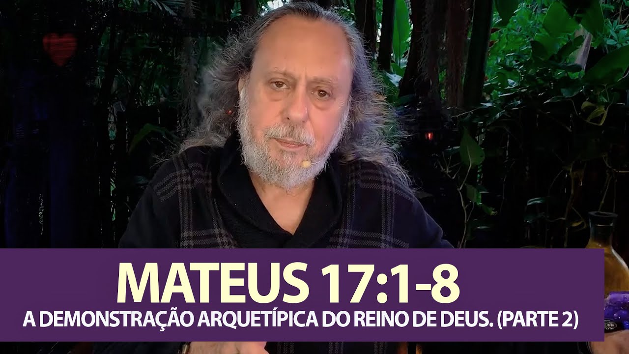 Mateus 17:1-8 - A demonstração arquetípica do Reino de Deus. (Parte 2)