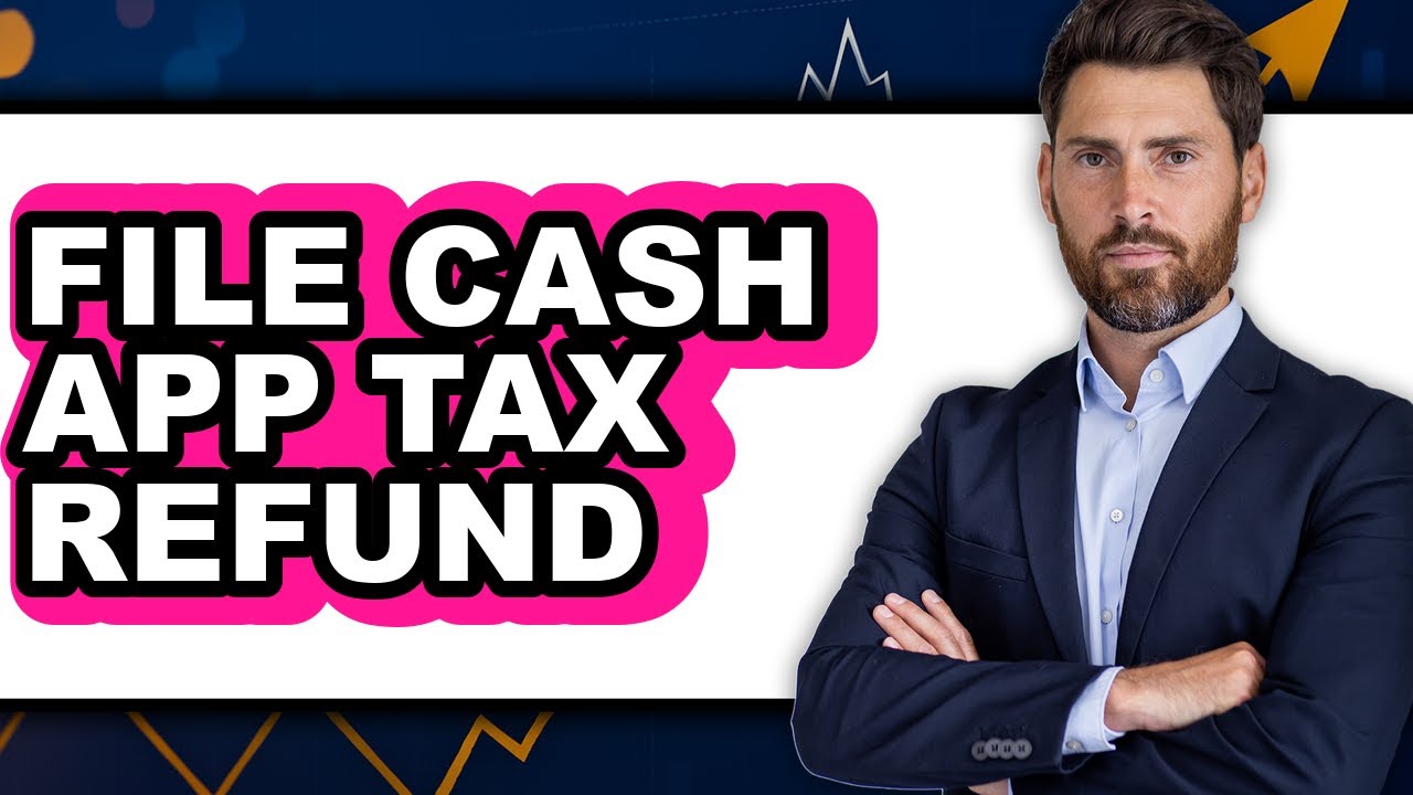 How to File Cash App Tax Refund - Easy Guide