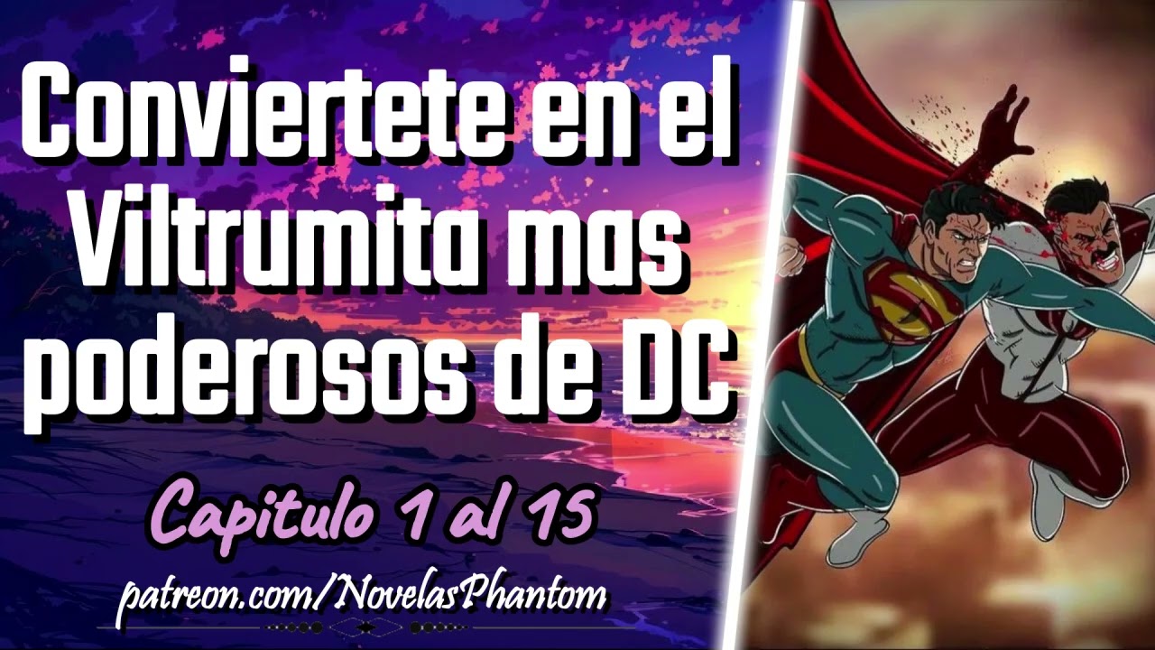 Conviertete en el Viltrumita mas Poderoso de DC - Capitulo 1 al 15