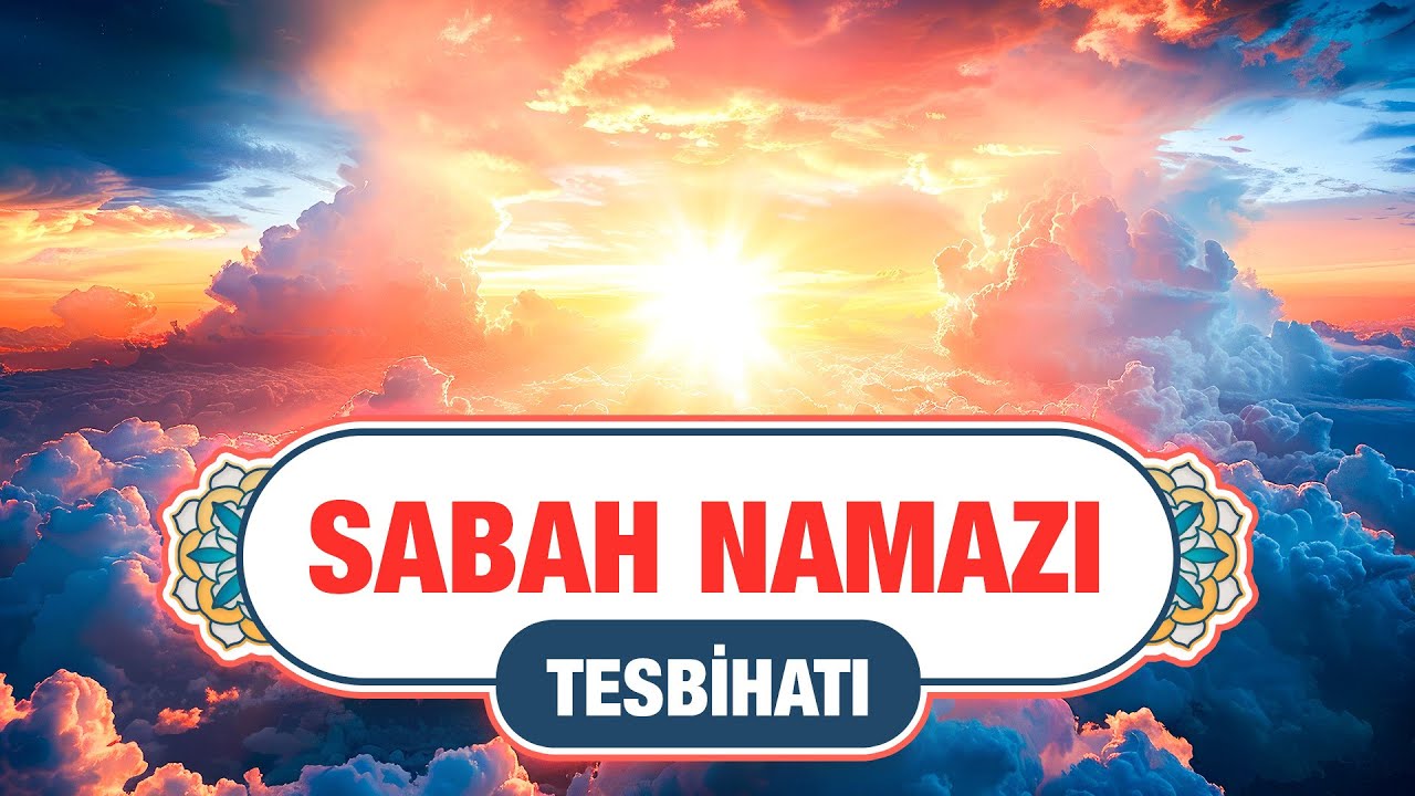 Sabah Namazı Tesbihatı | Arapça - Türkçe Meal | Sabah Namazı Uzun Tesbihat
