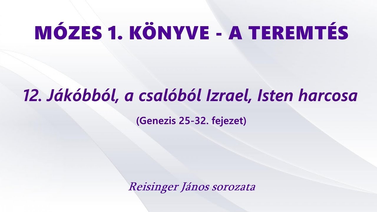 MÓZES 1. KÖNYVE - A TEREMTÉS - 12. Jákóbból, a csalóból Izrael, Isten harcosa (Genezis 25-35. fej.)