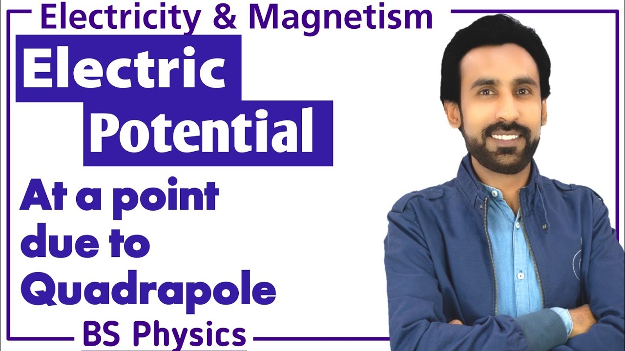 Lec 14- Electric Potential at a Point Due to Quardapole|| Electricity and Magnetism