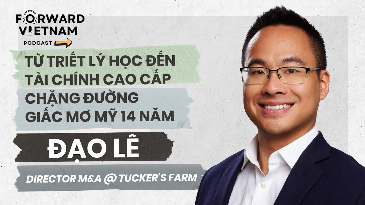 Tập 54: Khách mời Đạo Lê, CFA - GĐ. M&A Tucker's Farm, Triết học đến Wall Street, Giấc Mơ Mỹ 14 năm