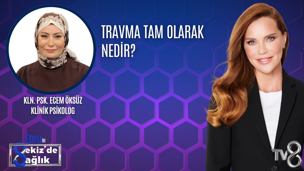 TRAVMA TAM OLARAK NEDİR?|  KLN. PSK. ECEM ÖKSÜZ | 8'de Sağlık