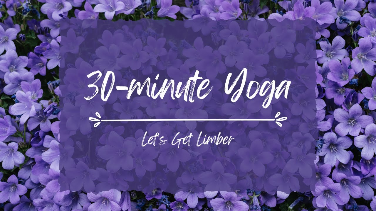 30-minute Yoga Asana Practice | Let's Get Limber