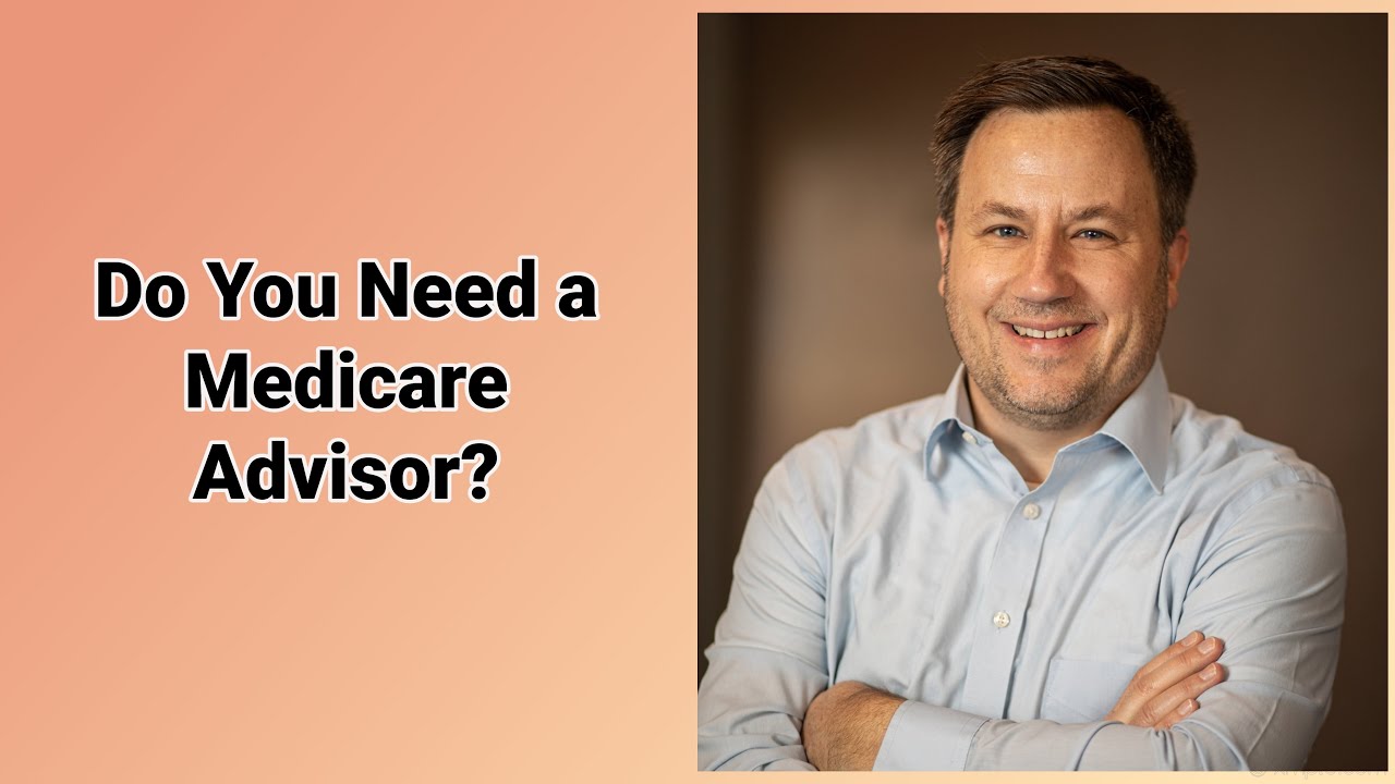 Do You Need a Medicare Advisor?