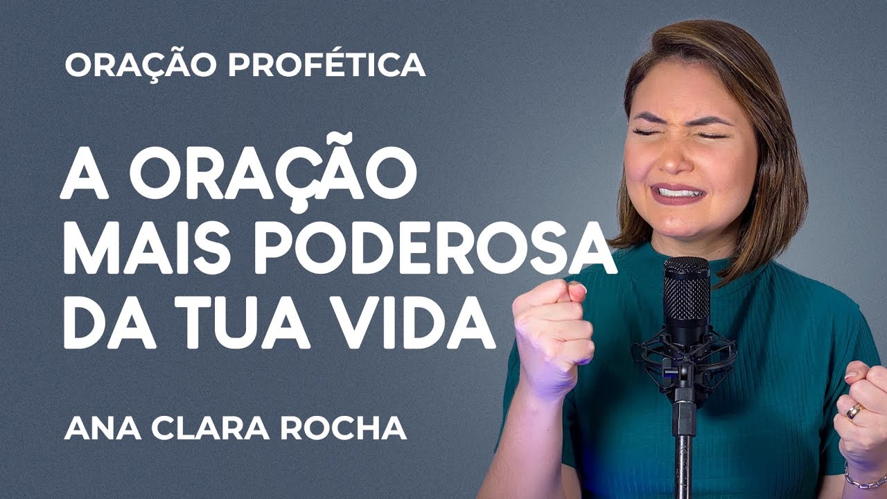 ORAÇÃO PROFÉTICA  - A ORAÇÃO MAIS PODEROSA DA TUA VIDA / ANA CLARA ROCHA