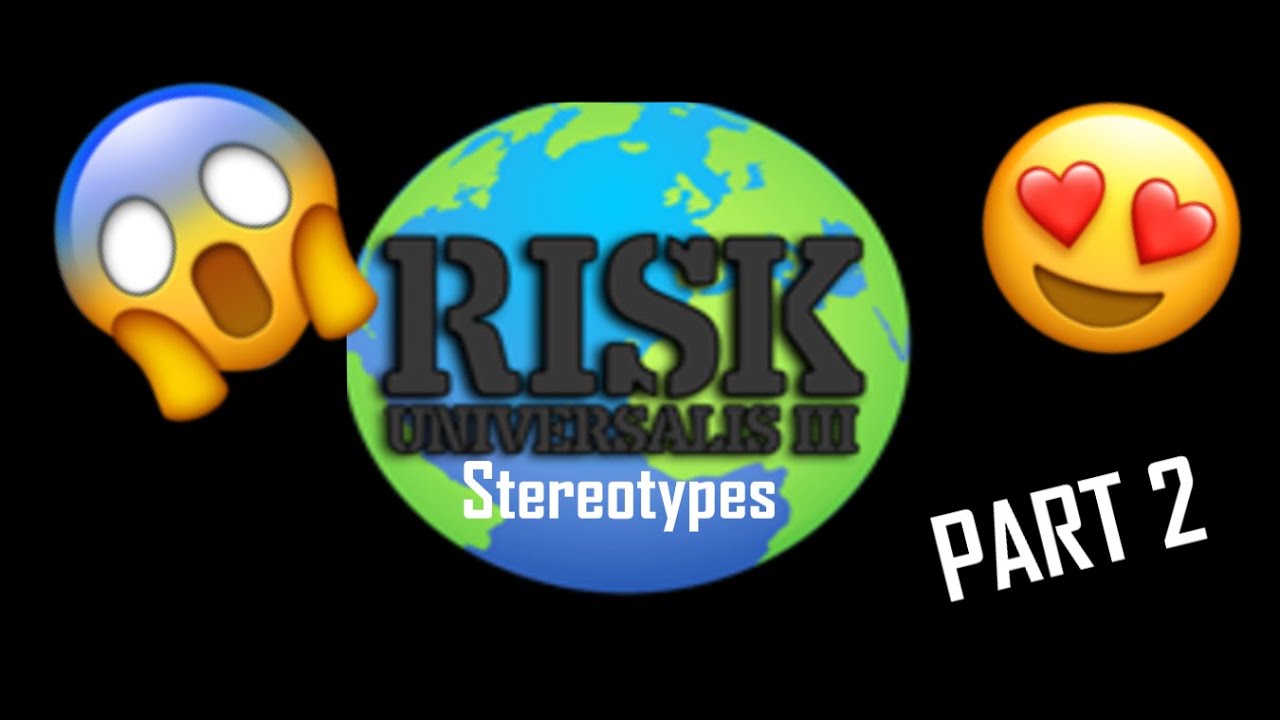 Risk Universalis Stereotypes | Part 2