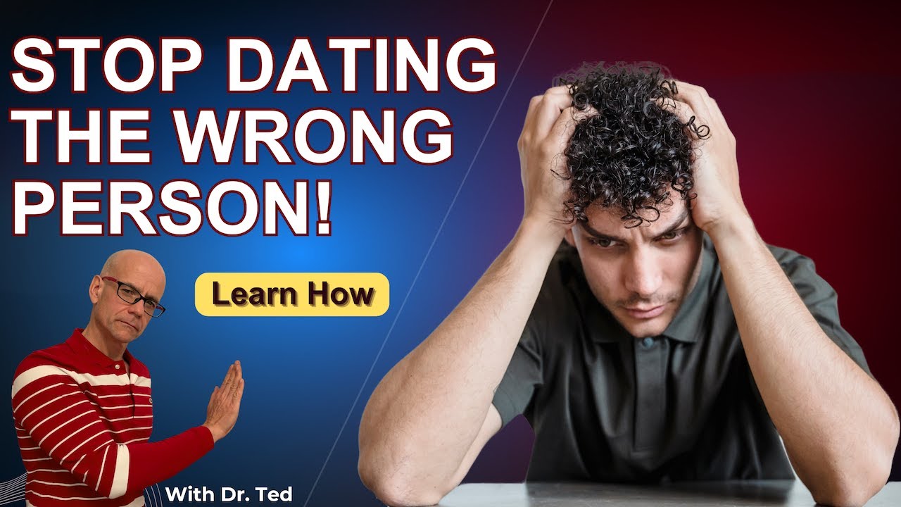 Stop dating the wrong person!