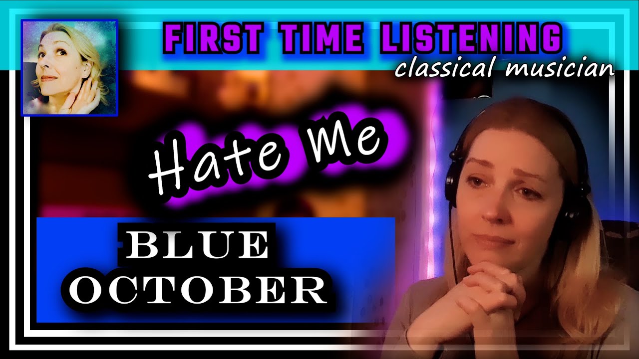Реакция классического музыканта — НЕНАВИЖУ МЕНЯ — Blue October — СЛУШАЮ ПЕРВЫЙ РАЗ