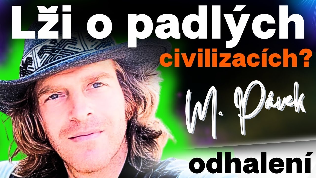 MARTIN P&Aacute;VEK: 💥 Lži o padl&yacute;ch CIVILIZAC&Iacute;CH?💥 [odhalen&iacute;]