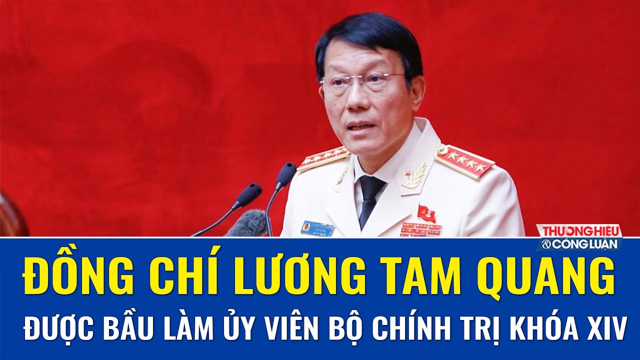 Bộ trưởng Lương Tam Quang được bầu làm Uỷ viên Bộ Chính trị Ban Chấp hành Trung ương Đảng khóa XIV