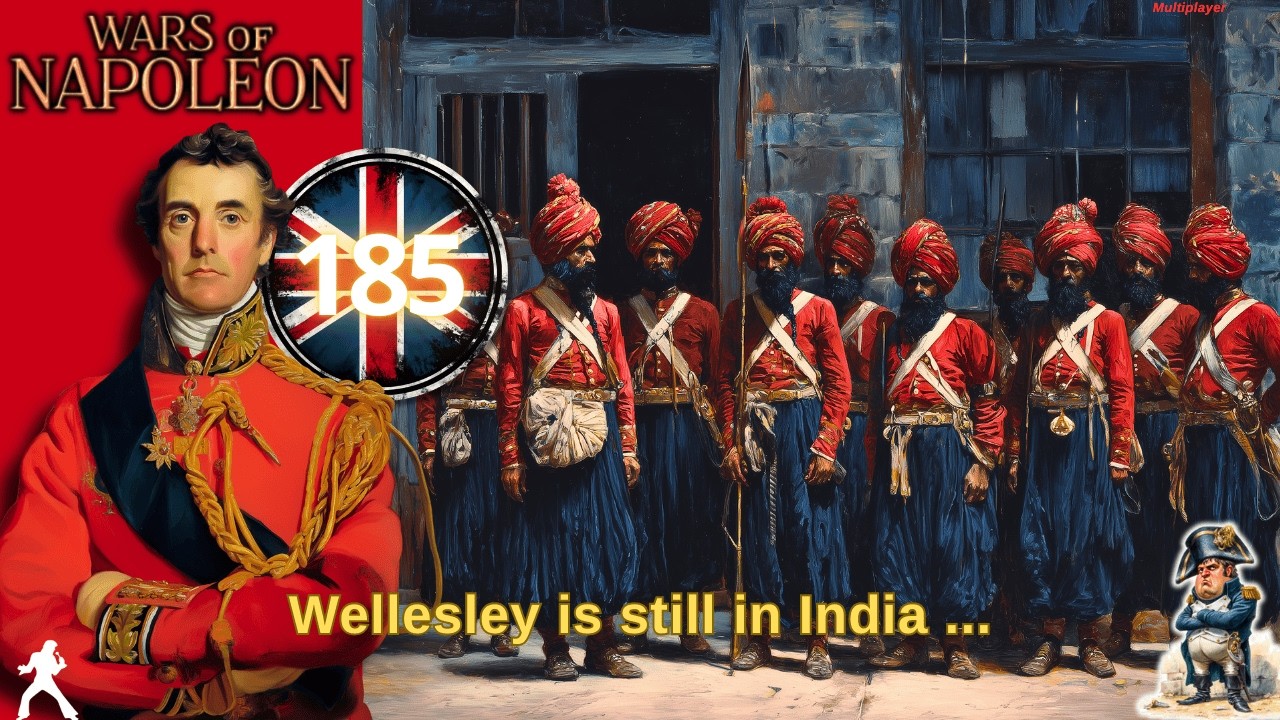 Wars of Napoleon // 185  // Wellesley is still in India ...